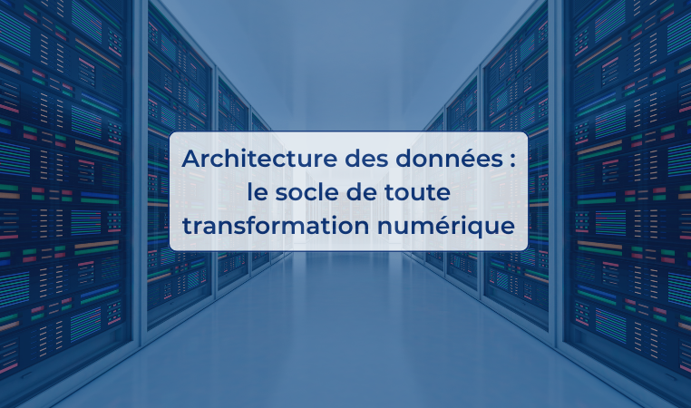 Architecture des données le socle de toute transformation numérique
