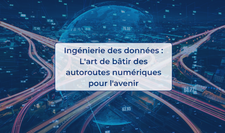 Ingénierie des données L'art de bâtir des autoroutes numériques pour l'avenir