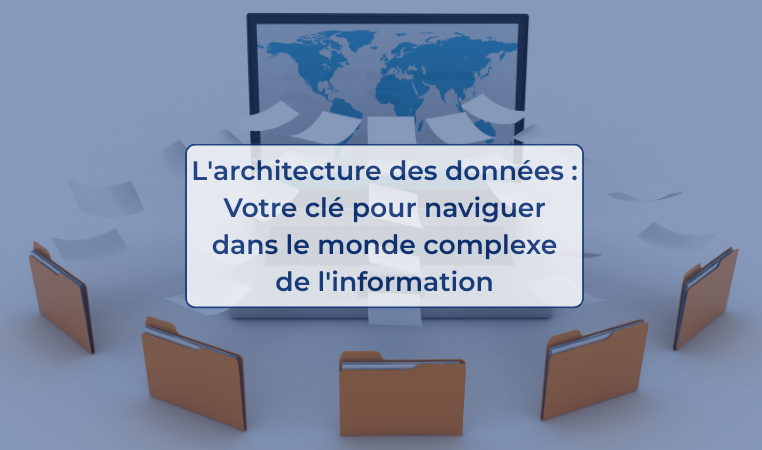L'architecture des données Votre clé pour naviguer dans le monde complexe de l'information
