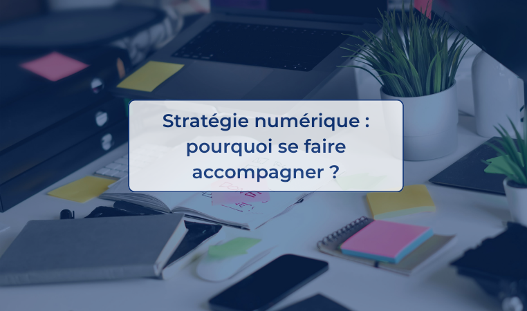 Stratégie numérique pourquoi se faire accompagner