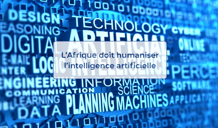 L’Afrique doit humaniser l’intelligence artificielle